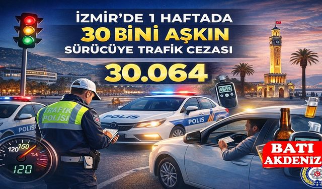 İzmir’de 1 Haftada 30 Binin Üzerinde Trafik Cezası!