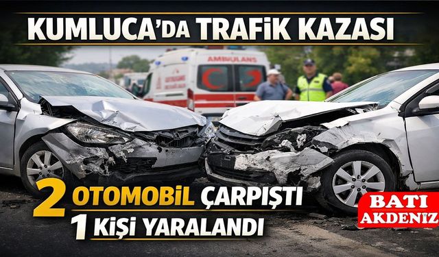 Kumluca’da Trafik Kazası: 2 Otomobil Çarpıştı, 1 Kişi Yaralandı