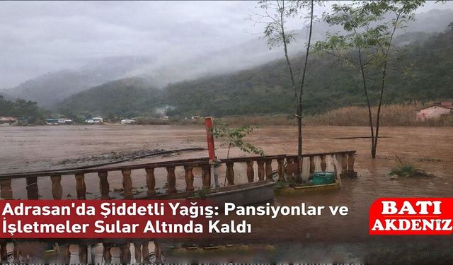 Kumluca Adrasan’da Şiddetli Yağış: Pansiyonlar ve İşletmeler Sular Altında Kaldı