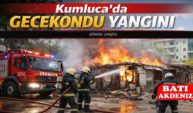 Kumluca’da Gecekondu Yangını