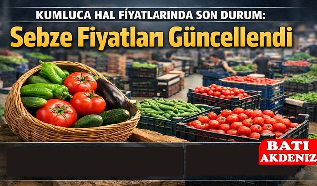 Kumluca Hal Fiyatlarında Son Durum: Sebze Fiyatları Güncellendi