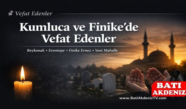 Kumluca ve Finike’de Vefat Edenler (Güncel)
