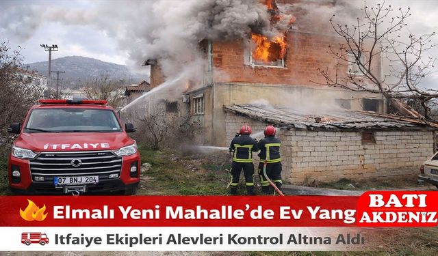 Elmalı Yeni Mahalle’de Ev Yangını