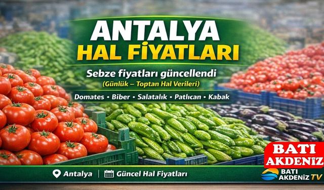 Antalya Hal Fiyatları: Domates, Biber, Sebze Fiyatları