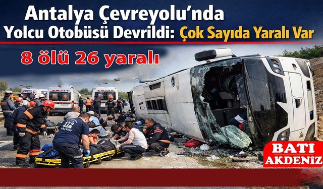 Antalya’da Yolcu Otobüsü Devrildi: 8 Ölü, 26 Yaralı