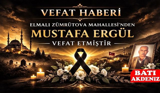Elmalı Zümrütova Mahallesi’nden Mustafa Ergül Vefat Etti