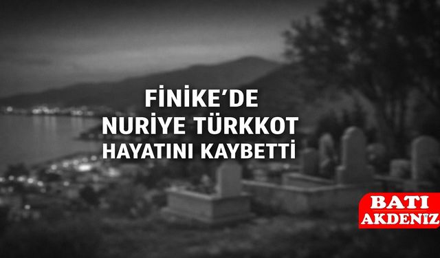 Finike’de Nuriye Türkkot Hayatını Kaybetti