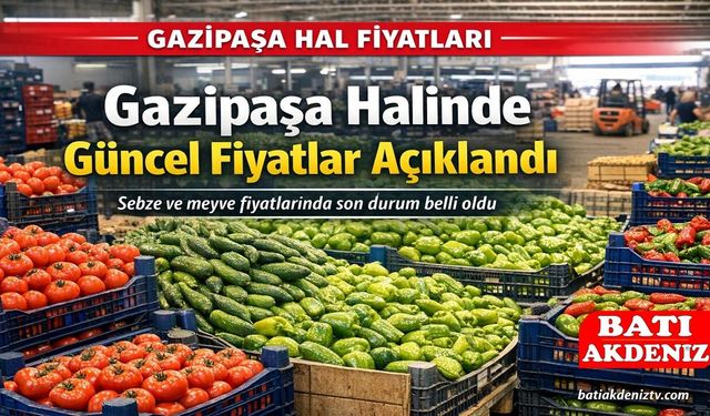 Gazipaşa Hal Fiyatları Güncel