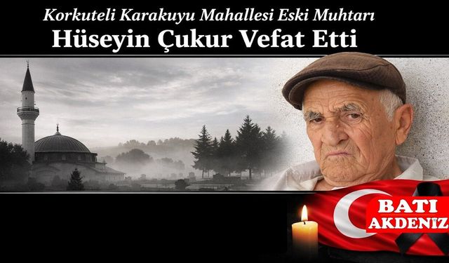 Korkuteli Karakuyu Mahallesi Eski Muhtarı Hüseyin Çukur Vefat Etti