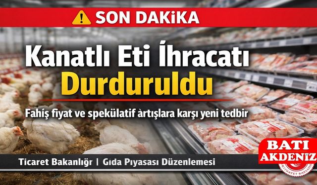 Kanatlı Eti İhracatı Durduruldu: Ticaret Bakanlığı’ndan Fiyat İstismarına Karşı Net Mesaj