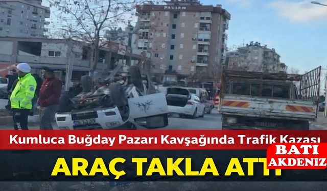 Kumluca Buğday Pazarı Kavşağında Trafik Kazası: Araç Takla Attı