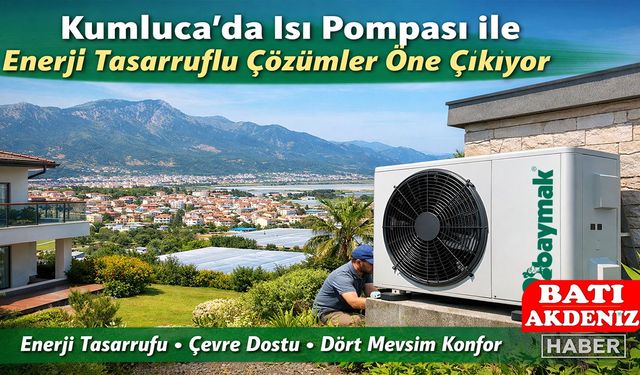 Kumluca’da Isı Pompası ile Enerji Tasarruflu Çözümler Öne Çıkıyor