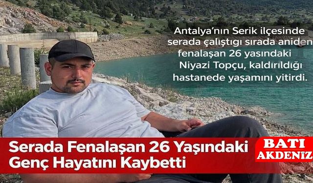 Serada Çalışırken Fenalaşan 26 Yaşındaki Genç Hayatını Kaybetti