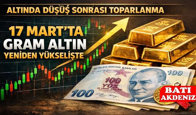 Altında Düşüş Sonrası Toparlanma: 17 Mart’ta Gram Altın Yeniden Yükselişte