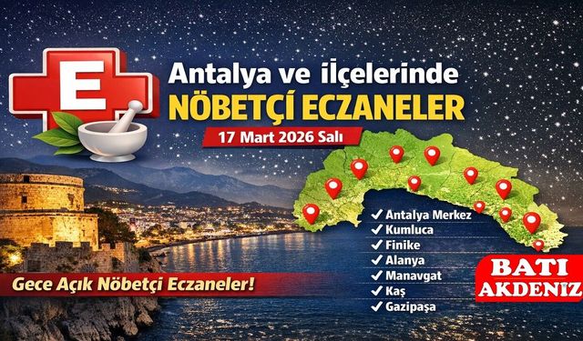 Antalya Nöbetçi Eczaneler 17 Mart 2026: İlçe İlçe Güncel Liste
