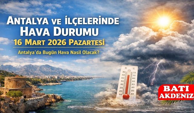 Antalya ve İlçelerinde Hava Durumu 16 Mart 2026 Pazartesi: Antalya’da Bugün Hava Nasıl Olacak?