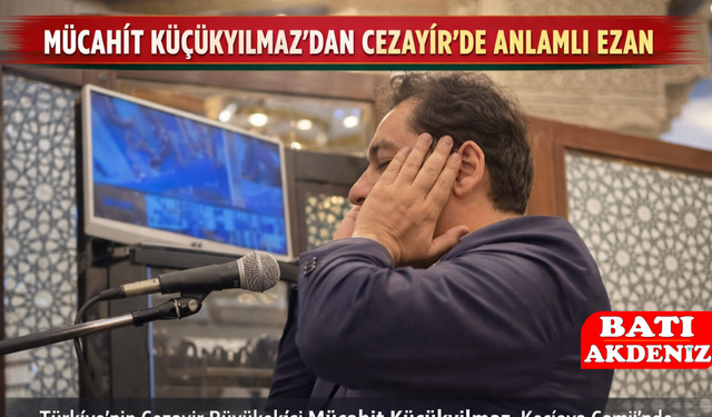 Mücahit Küçükyılmaz’dan Cezayir’de Anlamlı Ezan