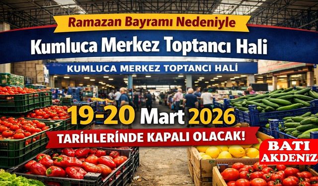 Kumluca Merkez Toptancı Hali Ramazan Bayramı Nedeniyle 19-20 Mart 2026’da Kapalı Olacak