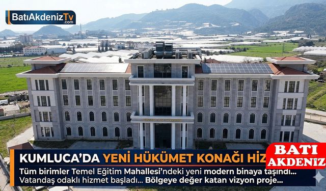 Kumluca'da Kamu Hizmetleri Yeni Adresinde: Hükümet Konağı Birimleri Taşınıyor