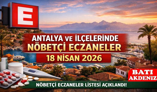 Antalya ve İlçelerinde Bugün Nöbetçi Eczaneler – 18 Nisan 2026 Cumartesi