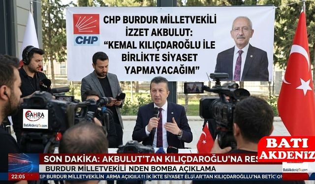 CHP Burdur Milletvekili İzzet Akbulut: "Kemal Kılıçdaroğlu ile Birlikte Siyaset Yapmayacağım"