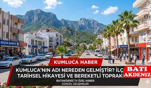 Kumluca İsmi Nereden Geliyor? Bereketli Toprakların Kumdan Doğan Hikayesi