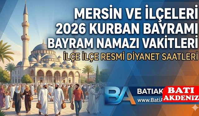 Mersin ve İlçelerinde Bayram Namazı Saat Kaçta Kılınacak? Diyanet 2026 Mersin Bayram Namazı Vakitleri
