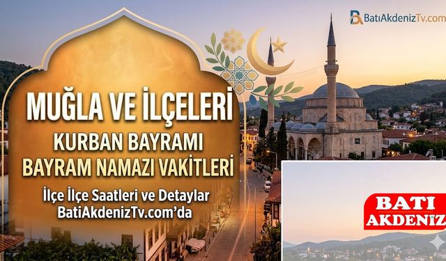 Muğla ve İlçelerinde 20026 Kurban Bayramı Namaz Saatleri Belli Oldu! Bodrum, Fethiye, Marmaris Bayram Namazı Vakti