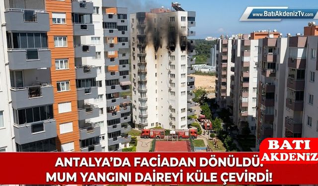 Son Dakika Antalya Haberleri: Çocuk Oyunu Facia Getiriyordu! 9. Kat Alevlere Teslim Oldu