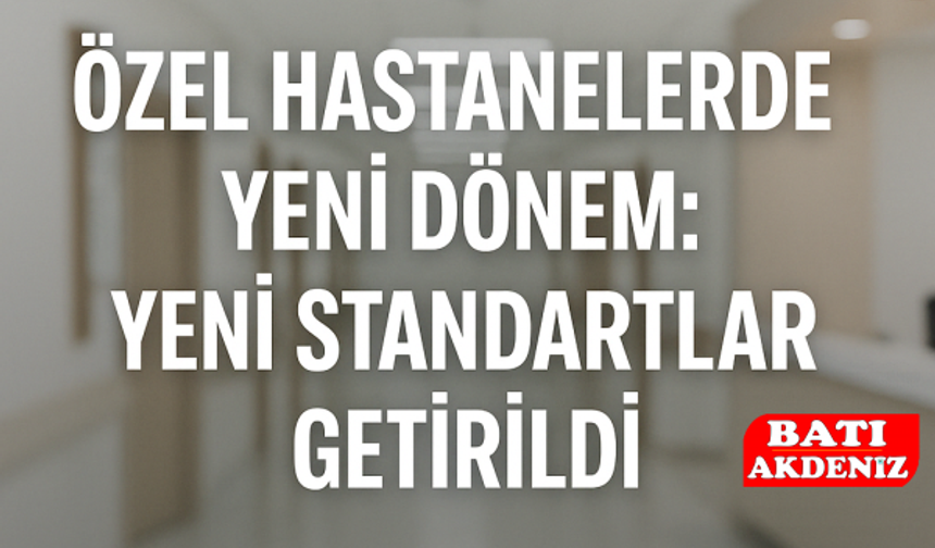 Özel Hastanelerin Hizmet Kalitesini Artıracak Yeni Standartlar Getirildi