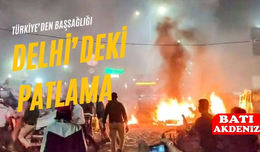 Türkiye, Delhi’deki Patlama İçin Hindistan’a Başsağlığı Diledi
