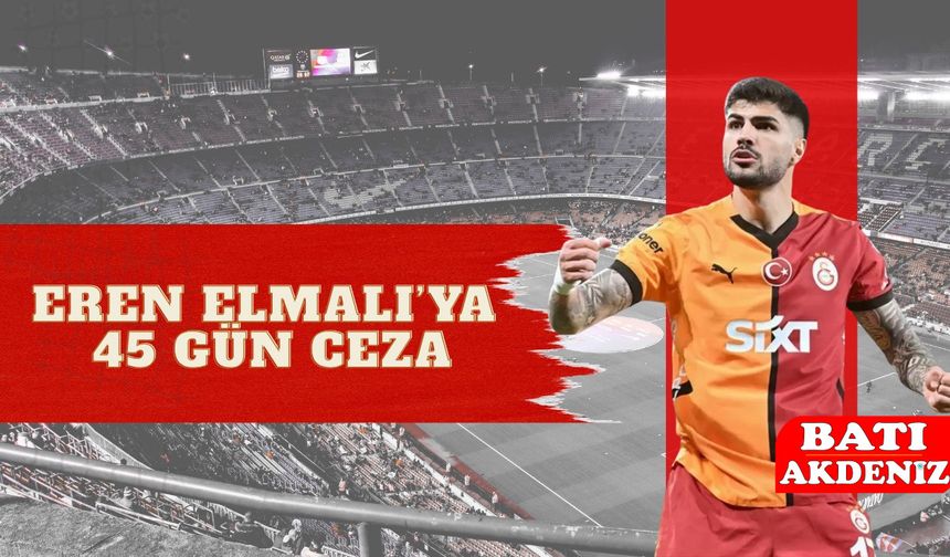 Eren Elmalı’ya 45 Gün Ceza: Galatasaray Karara İtiraz Edecek!