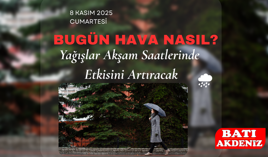 Yağışlar Akşam Saatlerinde Etkisini Artıracak!