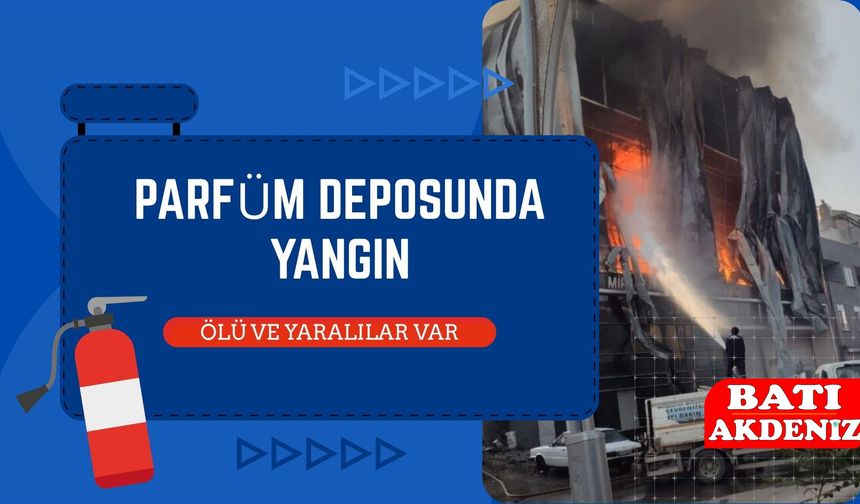 Korkunç Yangın! Parfüm Deposunda 6 Can Gitti, Yaralılar Var!