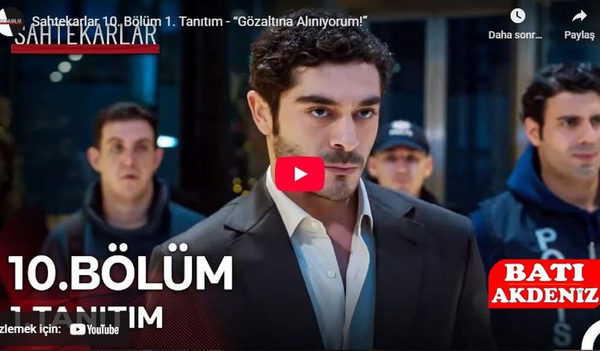 Sahtekarlar 10. Bölüm 1. Tanıtımı Yayınlandı: “Gözaltına Alınıyorum!”