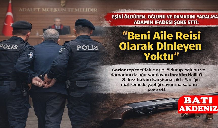 Eşini Öldürdü, Oğlunu ve Damadını Yaraladı: Sanıktan Şoke Eden Savunma