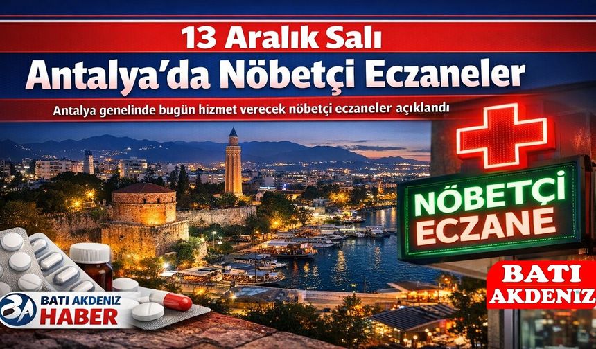 13 Aralık Salı Antalya’da Nöbetçi Eczaneler