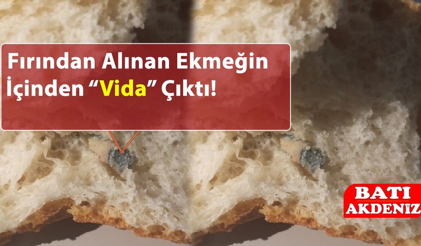 Pes Dedirten Olay: Fırından Alınan Ekmeğin İçinden Vida Çıktı!