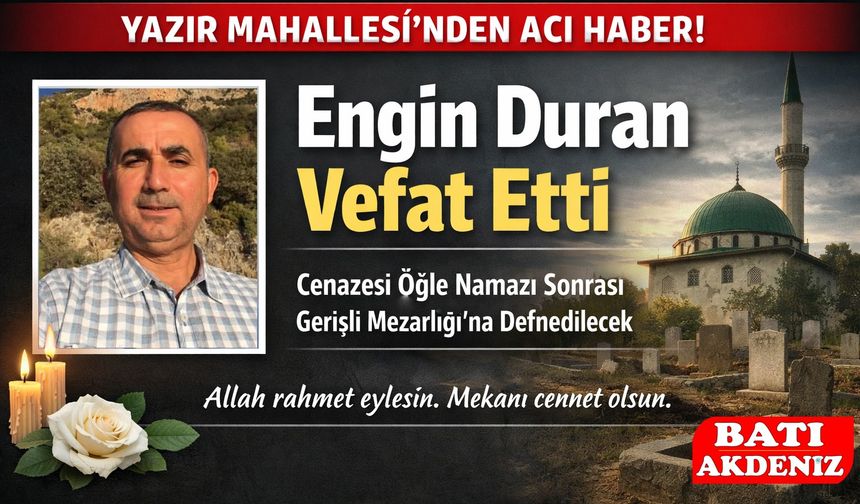 Kumluca Yazır Mahallesi’nden Engin Duran Vefat Etti