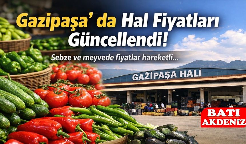 Gazipaşa Hal Fiyatlarında Güncel Durum: Sebze ve Meyvede Son Liste