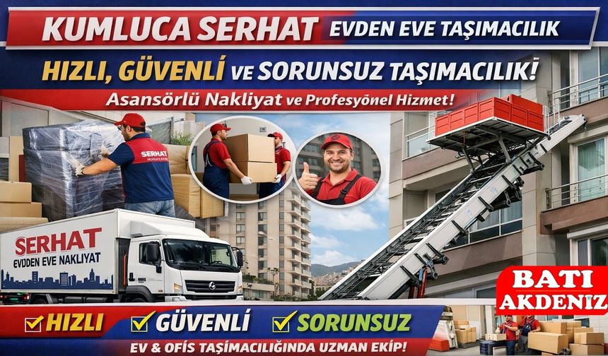 Kumluca Serhat Evden Eve Taşımacılık – Asansörlü Nakliyat ile Güvenli Taşıma