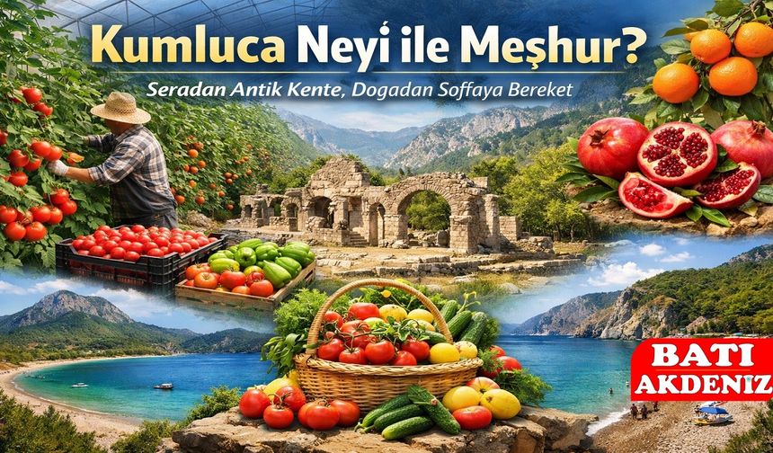 Kumluca Neyi ile Meşhur? Seradan Antik Kente, Doğadan Sofraya Bereket