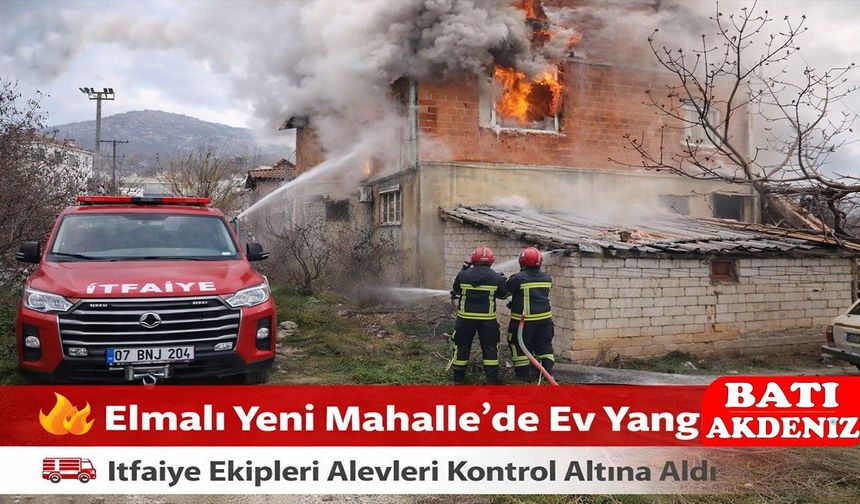 Elmalı Yeni Mahalle’de Ev Yangını