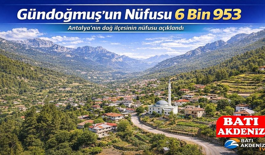 Antalya Gündoğmuş’un Nüfusu 6 Bin 953 Olarak Açıklandı