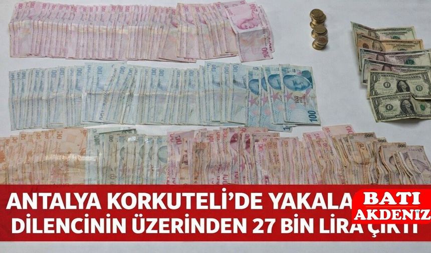 Antalya Korkuteli’de Yakalanan Dilencinin Üzerinden 27 Bin Lira Çıktı