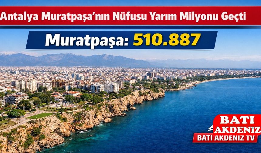 Antalya Muratpaşa’nın Nüfusu Yarım Milyonu Aştı