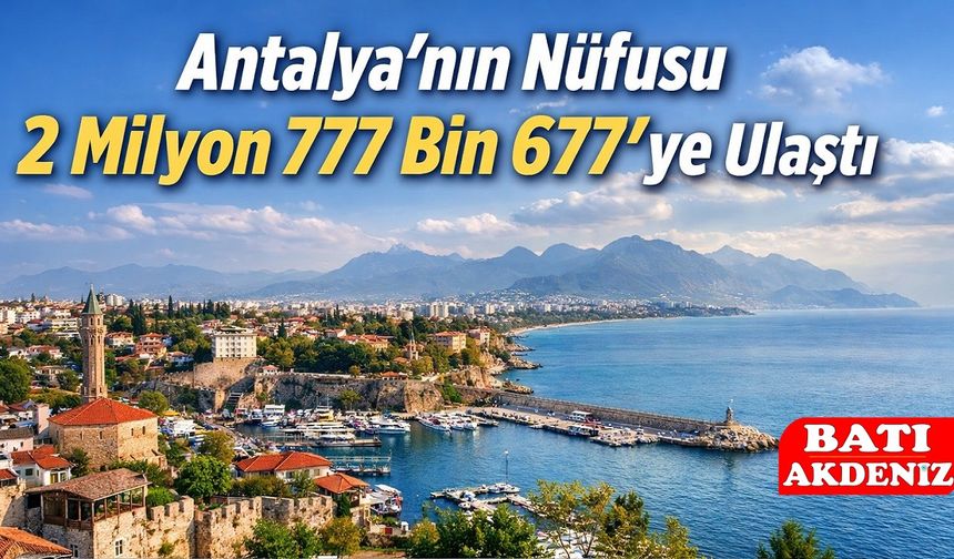 Antalya’nın Nüfusu 2 Milyon 777 Bin 677’ye Ulaştı