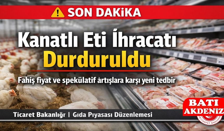 Kanatlı Eti İhracatı Durduruldu: Ticaret Bakanlığı’ndan Fiyat İstismarına Karşı Net Mesaj