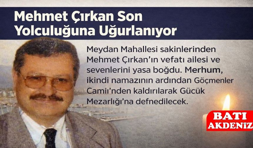 Kumluca'da Mehmet Çırkan vefat etti