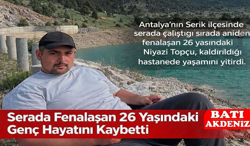 Serada Çalışırken Fenalaşan 26 Yaşındaki Genç Hayatını Kaybetti